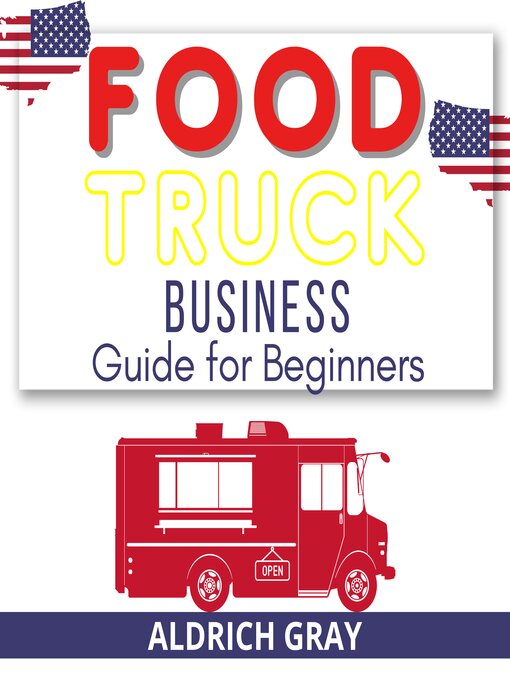 Title details for Food Truck Business Guide for Beginners by ALDRICH GRAY - Available